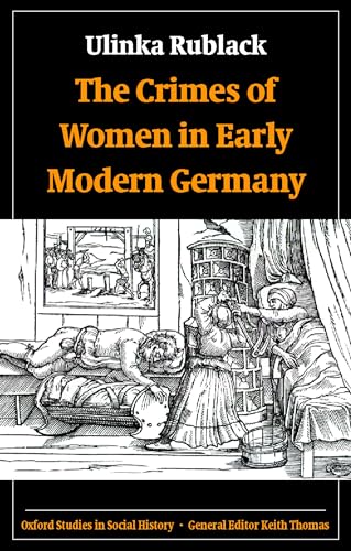 The Crimes of Women in Early Modern Germany (Oxford Studies in Social History)